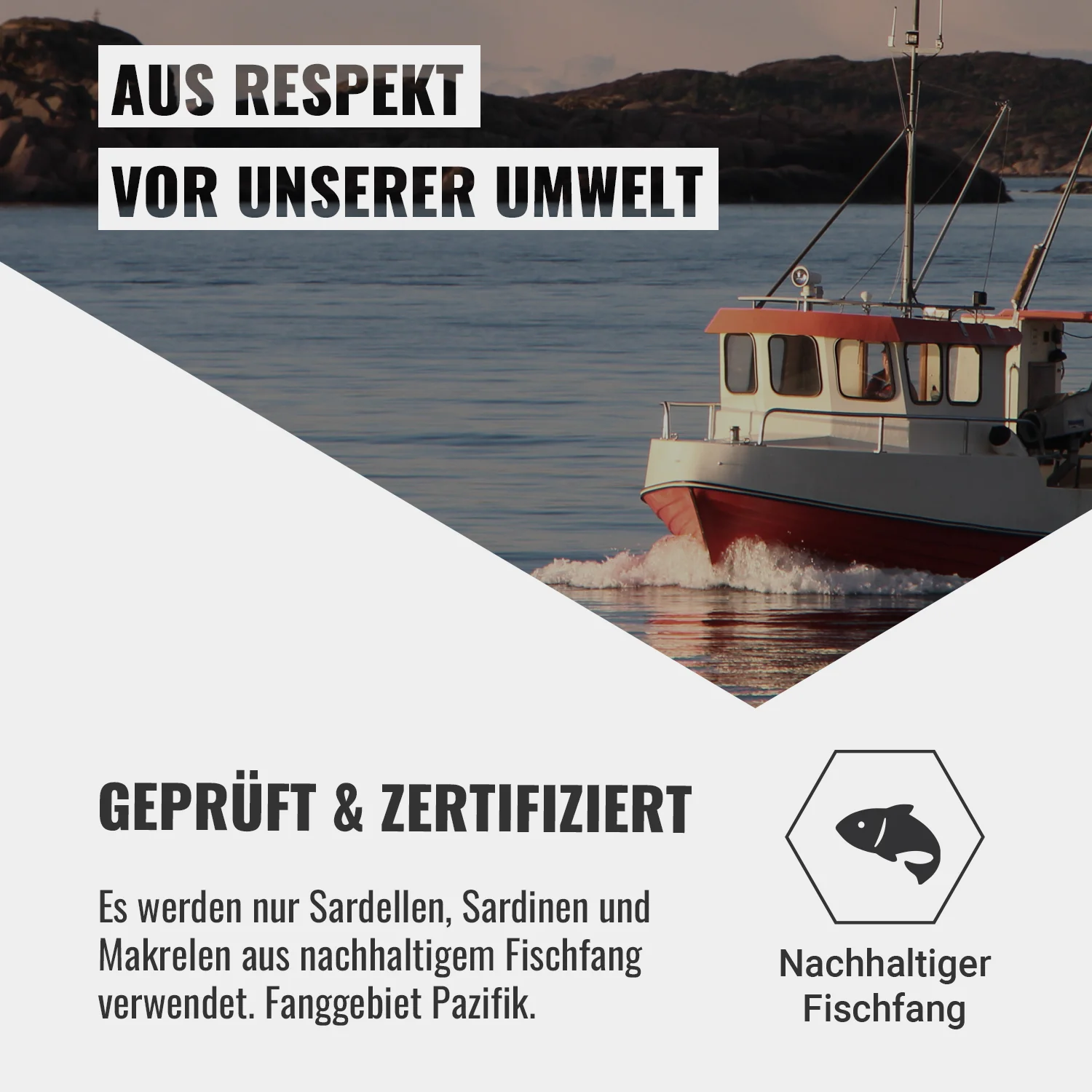 Out of respect for our environment | TESTED & CERTIFIED - Only sustainably caught anchovies, sardines and mackerels from the Pacific fishing area are used.